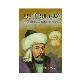 Tarihin Gönül Aynası Ertuğrul Gazi - Mustafa Akgün