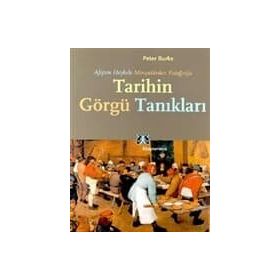 TARIHIN GÖRGÜ TANIKLARI AFİŞTEN HEYKELE, MİNYATÜRDEN FOTOĞRAFA - PETER BURKE