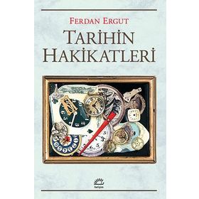 Tarihin Hakikatleri - Ferdan Ergut - İletişim Yayınevi