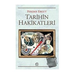 Tarihin Hakikatleri - Ferdan Ergut - İletişim Yayınevi