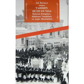 TARIHIN HUDUDUNDA HATIRAT KİTAPLARI, MATBUAT YASAKLARI VE ARŞİV MESELELERI - ALI BIRINCI