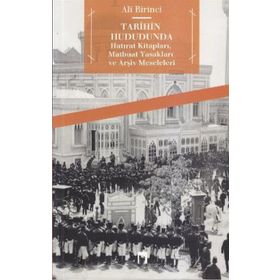 TARIHIN HUDUDUNDA HATIRAT KİTAPLARI, MATBUAT YASAKLARI VE ARŞİV MESELELERI - ALI BIRINCI