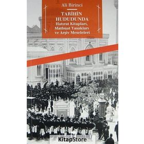 TARIHIN HUDUDUNDA HATIRAT KİTAPLARI, MATBUAT YASAKLARI VE ARŞİV MESELELERI - ALI BIRINCI