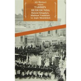 TARIHIN HUDUDUNDA HATIRAT KİTAPLARI, MATBUAT YASAKLARI VE ARŞİV MESELELERI - ALI BIRINCI