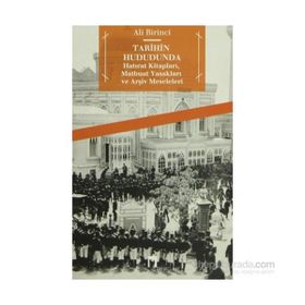 TARIHIN HUDUDUNDA HATIRAT KİTAPLARI, MATBUAT YASAKLARI VE ARŞİV MESELELERI - ALI BIRINCI