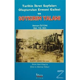TARIHIN İBRET SAYFALARI OLUŞTURULAN ERMENI GAILESI VE SOYKIRIM YALANI - BEHRAM ÖZTÜRK