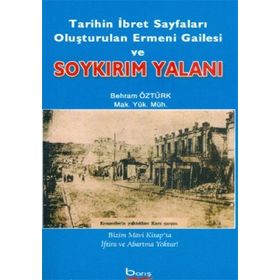 TARIHIN İBRET SAYFALARI OLUŞTURULAN ERMENI GAILESI VE SOYKIRIM YALANI - BEHRAM ÖZTÜRK