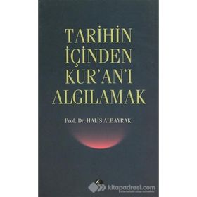 TARIHIN İÇİNDEN KUR'AN'I ALGILAMAK - HALIS ALBAYRAK