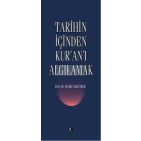 TARIHIN İÇİNDEN KUR'AN'I ALGILAMAK - HALIS ALBAYRAK