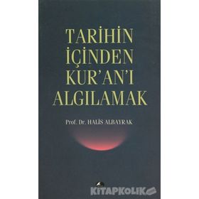TARIHIN İÇİNDEN KUR'AN'I ALGILAMAK - HALIS ALBAYRAK