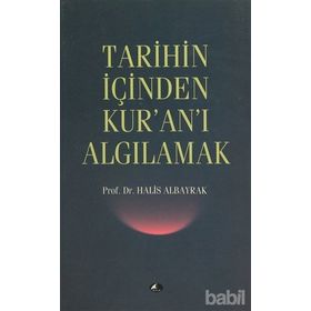TARIHIN İÇİNDEN KUR'AN'I ALGILAMAK - HALIS ALBAYRAK