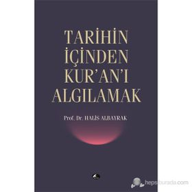 TARIHIN İÇİNDEN KUR'AN'I ALGILAMAK - HALIS ALBAYRAK