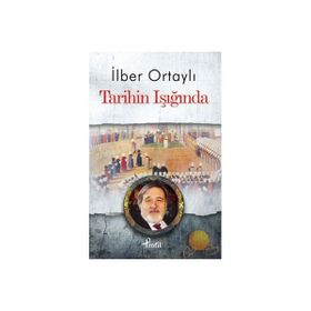 TARIHIN IŞIĞINDA - İLBER ORTAYLI