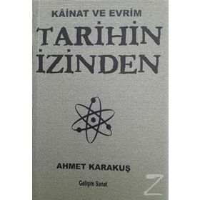 Tarihin İzinden Kainat ve Evrim - Ahmet Karakuş