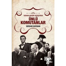 Tarihin Kaderini Değiştiren Ünlü Komutanlar - Serdar Kayıhan