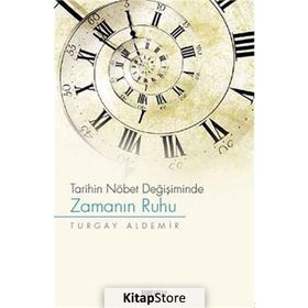 Tarihin Nöbet Değişiminde Zamanın Ruhu - Turgay Aldemir