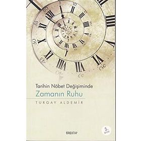 Tarihin Nöbet Değişiminde Zamanın Ruhu - Turgay Aldemir