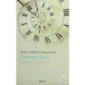 Tarihin Nöbet Değişiminde Zamanın Ruhu - Turgay Aldemir