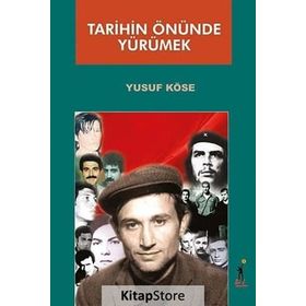 TARIHIN ÖNÜNDE YÜRÜMEK - YUSUF KÖSE