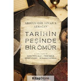 Tarihin Peşinde Bir Ömür-Abdülkadir Özcan'a Armağan