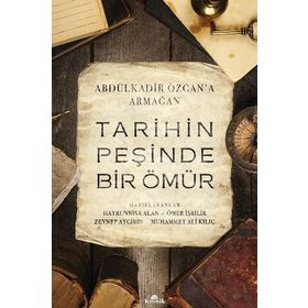 Tarihin Peşinde Bir Ömür-Abdülkadir Özcan'a Armağan