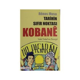 Tarihin Sıfır Noktası Kobane - Renas Musa