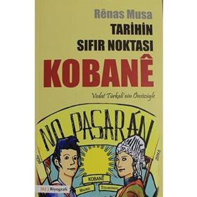 Tarihin Sıfır Noktası Kobane - Renas Musa