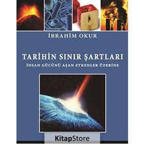 TARIHIN SINIR ŞARTLARI İNSAN GÜCÜNÜ AŞAN ETKENLER ÜZERINE - İBRAHIM OKUR