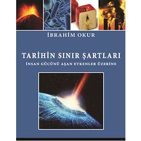 TARIHIN SINIR ŞARTLARI İNSAN GÜCÜNÜ AŞAN ETKENLER ÜZERINE - İBRAHIM OKUR