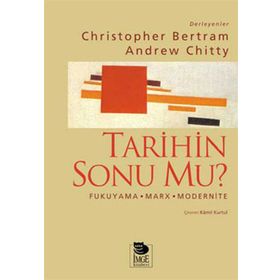 Tarihin Sonu mu? Fukuyama - Marx - Modernite - Christopher Bertram Andrew Chitty