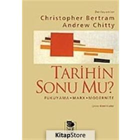 Tarihin Sonu mu? Fukuyama - Marx - Modernite - Christopher Bertram Andrew Chitty