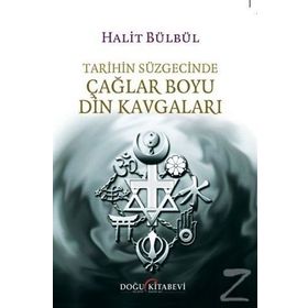 Tarihin Süzgecinde Çağlar Boyu Din Kavgaları / Halit Bülbül