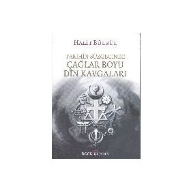 Tarihin Süzgecinde Çağlar Boyu Din Kavgaları / Halit Bülbül