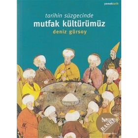 Tarihin Süzgecinde Mutfak Kültürümüz - Deniz Gürsoy