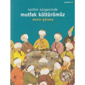 Tarihin Süzgecinde Mutfak Kültürümüz - Deniz Gürsoy