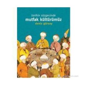 Tarihin Süzgecinde Mutfak Kültürümüz - Deniz Gürsoy