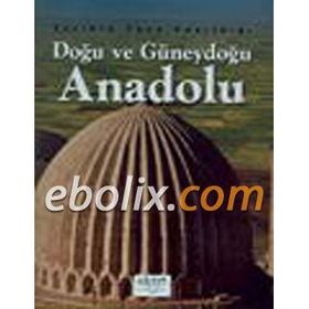 Tarihin Taşa Yazıldığı Doğu ve Güneydoğu Anadolu - İlhan Akşit