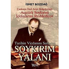 TARIHIN VİCDANINI SIZLATAN SOYKIRIM YALANI - İSMET BOZDAĞ