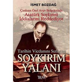 TARIHIN VİCDANINI SIZLATAN SOYKIRIM YALANI - İSMET BOZDAĞ