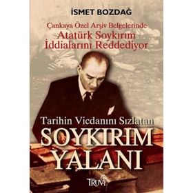 TARIHIN VİCDANINI SIZLATAN SOYKIRIM YALANI - İSMET BOZDAĞ