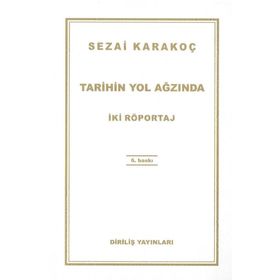 TARIHIN YOL AĞZINDA İKİ RÖPORTAJ - SEZAI KARAKOÇ