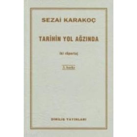 TARIHIN YOL AĞZINDA İKİ RÖPORTAJ - SEZAI KARAKOÇ