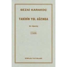 TARIHIN YOL AĞZINDA İKİ RÖPORTAJ - SEZAI KARAKOÇ
