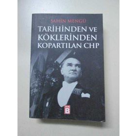 TARIHINDEN VE KÖKLERINDEN KOPARTILAN CHP - ŞAHIN MENGÜ