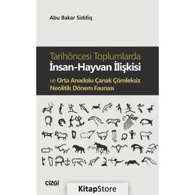 Tarihöncesi Toplumlarda İnsan-Hayvan İlişkisi ve Orta Anadolu Çanak Çömleksiz Neolitik Dönem Faunası - Abu Bakar Siddiq