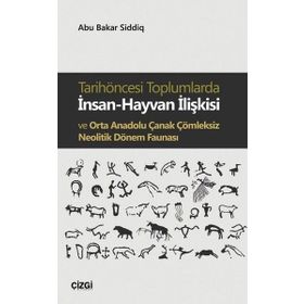 Tarihöncesi Toplumlarda İnsan-Hayvan İlişkisi ve Orta Anadolu Çanak Çömleksiz Neolitik Dönem Faunası - Abu Bakar Siddiq