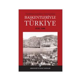 Tarihöncesinden Günümüze Başkentleriyle Türkiye - Celal Tuna