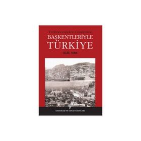 Tarihöncesinden Günümüze Başkentleriyle Türkiye - Celal Tuna