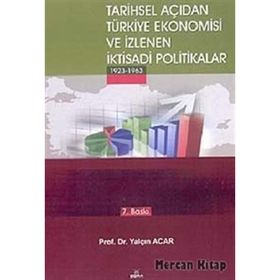 TARIHSEL AÇIDAN TÜRKİYE EKONOMISI VE İZLENEN İKTİSADİ POLITIKALAR (1923-1963) - YALÇIN ACAR