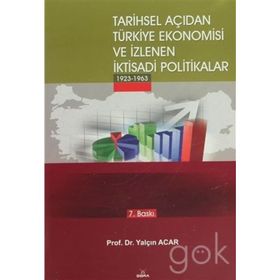 TARIHSEL AÇIDAN TÜRKİYE EKONOMISI VE İZLENEN İKTİSADİ POLITIKALAR (1923-1963) - YALÇIN ACAR